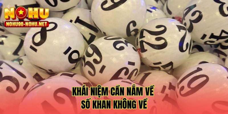 Khái niệm cần nắm về số khan không về