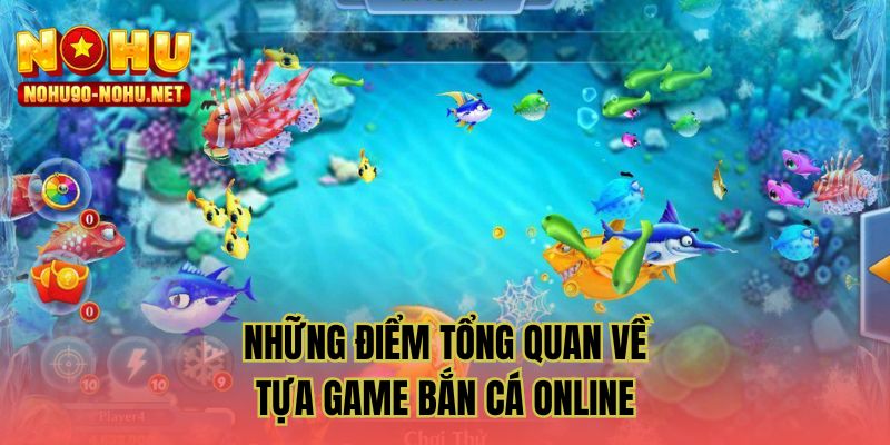Những điểm tổng quan về tựa game bắn cá online